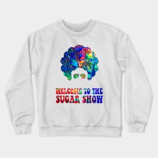 Welcome to the sugar show! Crewneck Sweatshirt